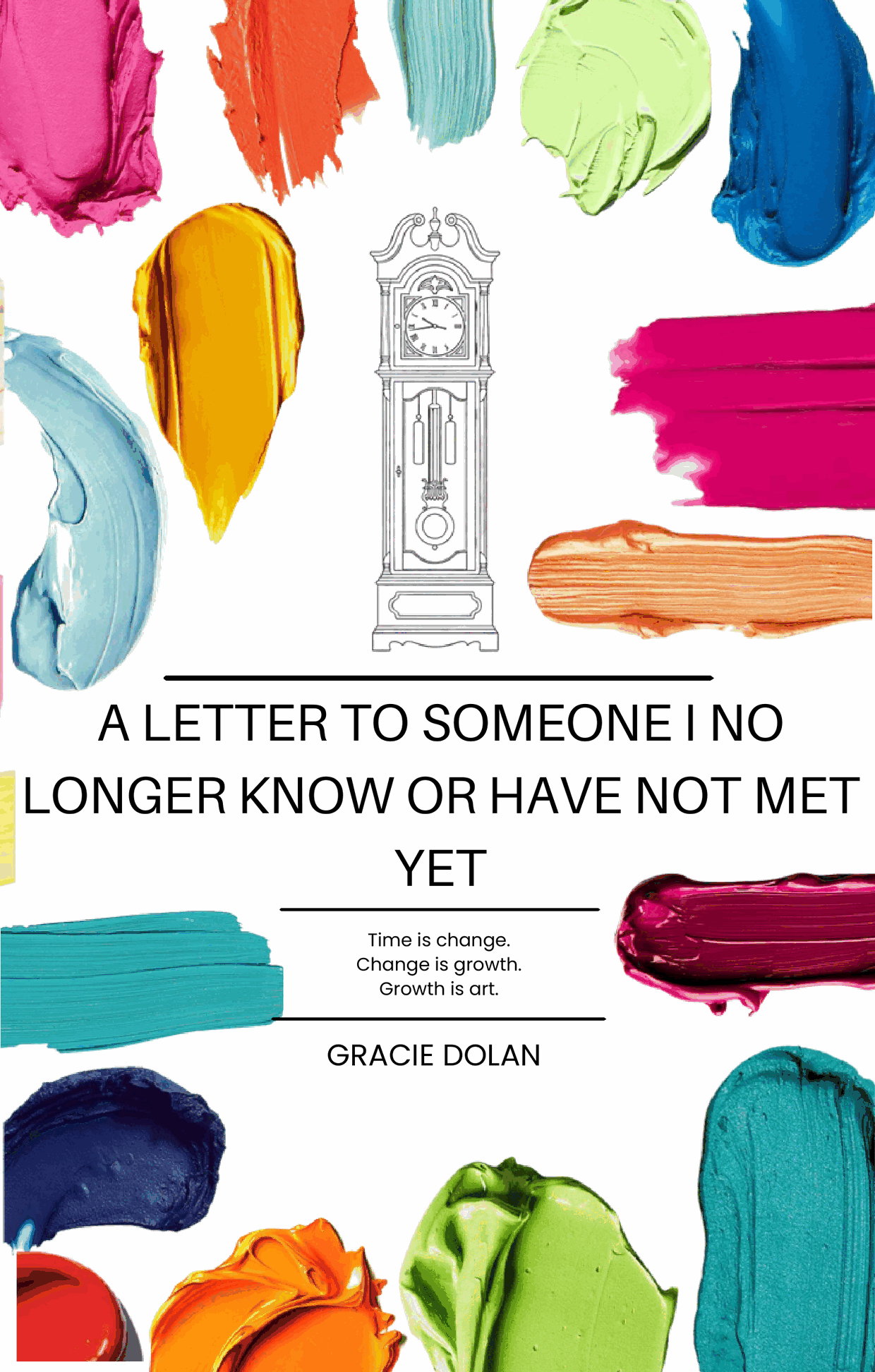 Front cover of A Letter to Someone I No Longer Know or Have Not Met Yet by Gracie Dolan: colourful paint brushstrokes framing a grandfather clock and the book's title on white.